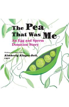 Coperta cărții 'The Pea That Was Me: An Egg and Sperm Donation Story - Kimberly Kluger-bell'