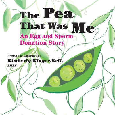 The Pea That Was Me: An Egg and Sperm Donation Story - Kimberly Kluger-bell