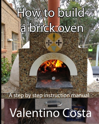 How To Build A Brick Oven - Valentino Costa