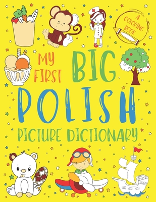 My First Big Polish Picture Dictionary: Two in One: Dictionary and Coloring Book - Color and Learn the Words - Polish Bilingual Book for Kids - Chatty Parrot