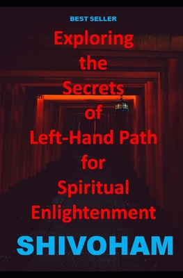 Exploring the Secrets of Left-Hand Path for Spiritual Enlightenment - Shivoham