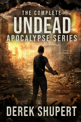 Coperta cărții 'The Complete Undead Apocalypse Series (Books 0-3) - Derek Shupert'