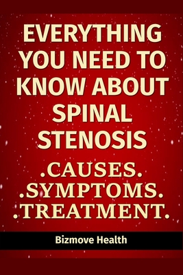 Everything you need to know about Spinal Stenosis: Causes, Symptoms, Treatment - Bizmove Health