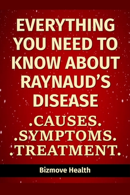 Everything you need to know about Raynaud's Disease: Causes, Symptoms, Treatment - Bizmove Health