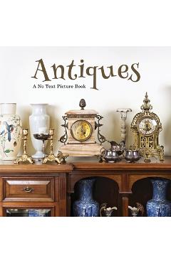 Poza produsului Antiques, A No Text Picture Book: A Calming Gift for Alzheimer Patients and Senior Citizens Living With Dementia - Lasting Happiness