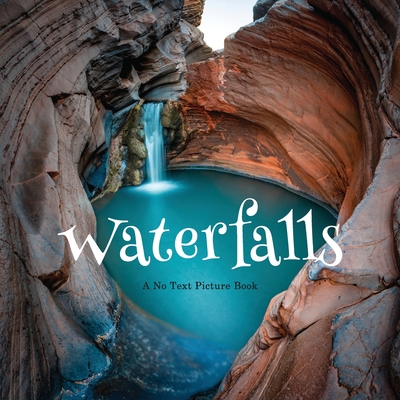 Waterfalls, A No Text Picture Book: A Calming Gift for Alzheimer Patients and Senior Citizens Living With Dementia - Lasting Happiness