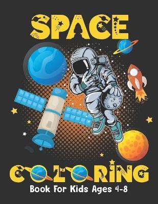 Space Coloring Book For Kids Ages 4-8: Fantastic outer space coloring book for kids - fun coloring pages with planets, stars, astronauts, space ships - Marcotte Parker Ela