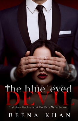 The Blue-Eyed Devil: A Modern Day Lucifer & Eve Dark Mafia Billionaire Romance - Beena Khan