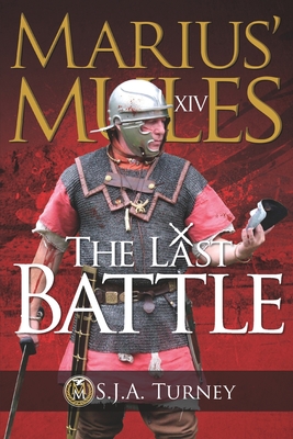 Marius' Mules XIV: The Last Battle - S. J. A. Turney