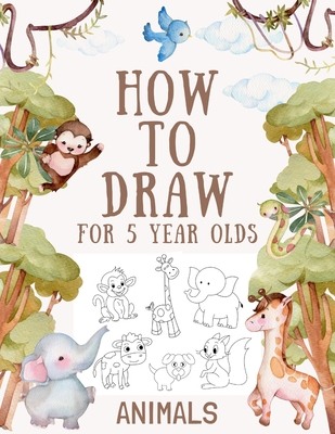 How to Draw Animals for 5 Year Olds: Easy Step-by-Step Drawing Tutorial for Kids to Learn to Draw - One Little House Press