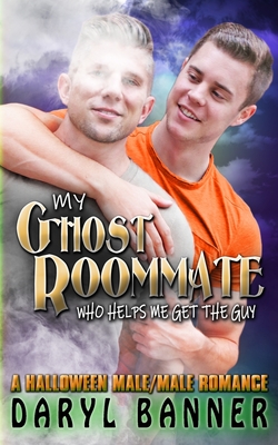 My Ghost Roommate (Who Helps Me Get The Guy): A Halloween Male/Male Romance - Eric Mckinney