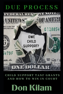 Due Process: Child Support Tanf Grants & How To Win In Court - Don Kilam