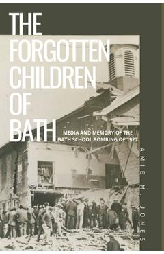 Coperta cărții 'The Forgotten Children of Bath: Media and Memory of the Bath School Bombing of 1927 - Amie Marsh Jones'