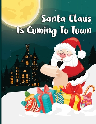 Coperta cărții 'Santa Claus Is Coming To Town: A Fun Christmas Coloring Book For Kids, Toddlers, Teens - Hossain Press'