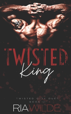 Twisted King: Twisted City Duet Book 2 - Ria Wilde