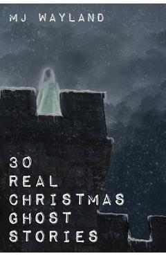 Coperta cărții '30 Real Christmas Ghost Stories: True life experiences with ghosts and spirits at Christmas time - L. Jeffrey'