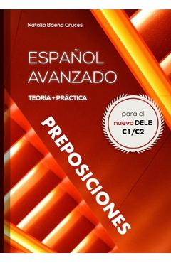 Coperta cărții 'Español avanzado: preposiciones: Teoría y práctica para el nuevo DELE C1/C2 - Natalia Baena Cruces'