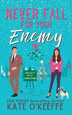 Never Fall for Your Enemy (especially not at Christmas): A laugh-out-loud sweet romantic comedy - Kate O'keeffe