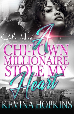 A Chi-Town Millionaire Stole My Heart: An Urban Romance - Kevina Hopkins