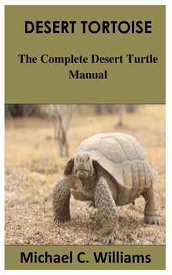 Desert Tortoise: The Complete Desert Turtle Manual - Michael C. Williams