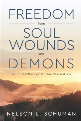 Freedom From Soul Wounds and Demons: Your Breakthrough to True Peace & Joy - Tina Marie Kirkpatrick