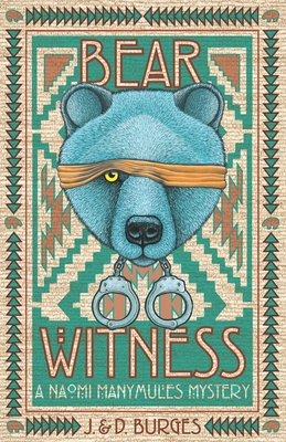 Bear Witness: A Naomi Manymules Mystery Novel from the Edge of the Navajo Nation - J. &d Burges
