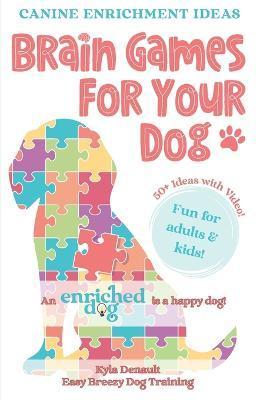 Brain Games For Your Dog: Canine Enrichment Idea - Kyla Denault