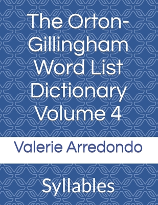 The Orton-Gillingham Word List Dictionary Volume 4: Syllables - Valerie Arredondo
