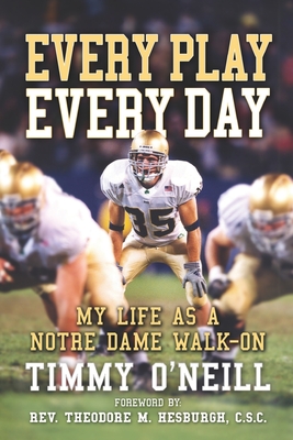Every Play Every Day: My Life as a Notre Dame Walk-on - Theodore M. C. S. C.