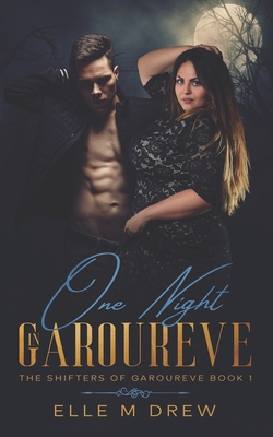 One Night in Garoureve (The Shifters of Garoureve Book 1) - Elle M. Drew