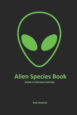 Alien Species book: Guide to Extraterrestrials - Neil Anamai