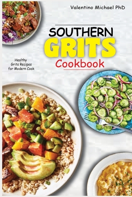 Coperta cărții 'Southern Grits Cookbook: Healthy Grits Recipes for Modern Cook. - Valentino Michael'