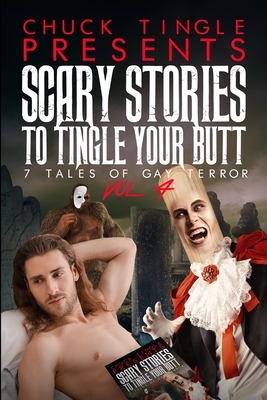 Scary Stories To Tingle Your Butt: 7 Tales Of Gay Terror Vol. 4 - Chuck Tingle