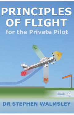 Principles of Flight for the Private Pilot - Stephen Walmsley