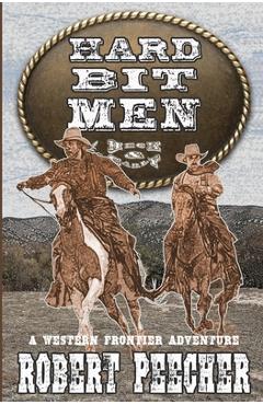 Coperta cărții 'Hard Bit Men: A Western Frontier Adventure - Robert Peecher'