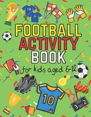 Football Activity Book: For Kids Aged 6-12 (Football Activity Books For Kids Aged 6-12) - Hanaa Mo