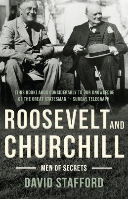 Roosevelt and Churchill: Men of Secrets - David Stafford
