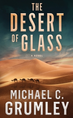 The Desert of Glass - Michael C. Grumley