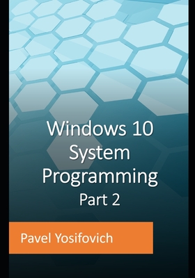 Windows 10 System Programming, Part 2 - Pavel Yosifovich