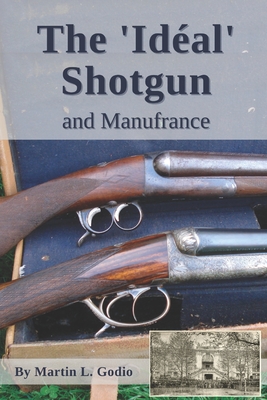 The Idal Shotgun: and Manufrance - Martin L. Godio