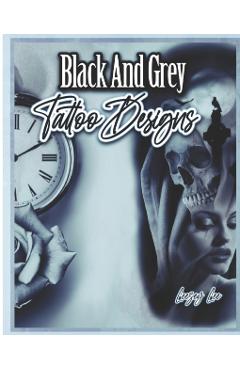 Black And Grey Tattoo Designs - Leezey Lee