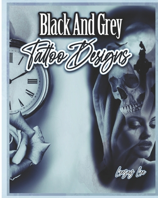 Black And Grey Tattoo Designs - Leezey Lee
