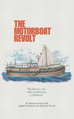 Coperta cărții 'The Motorboat Revolt: The Demise of the First Constitution of Maldives - Mohamed Farook'
