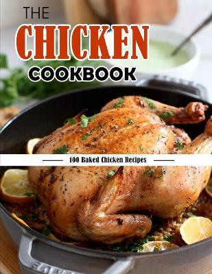 The Chicken Cookbook: 100 Baked Chicken Recipes - Jammie Lakin