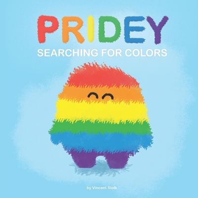 Pridey searching for colors: A children's book about kindness, love and finding your colors - Vincent Stolk