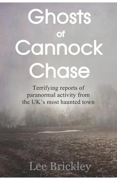 Coperta cărții 'Ghosts of Cannock Chase: Terrifying reports of paranormal activity from the UK's most haunted town - Lee Brickley'