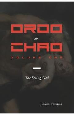 Poza produsului Ordo ab Chao: Volume One: The Dying-God - David Livingstone