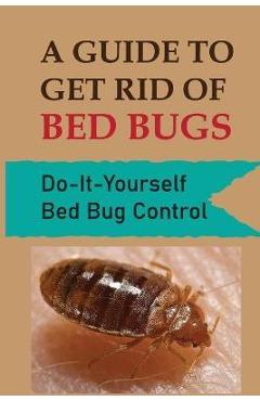 Poza produsului A Guide To Get Rid Of Bed Bugs: Do-It-Yourself Bed Bug Control: How Hot To Kill Bed Bugs - Zackary Gacusan