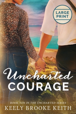 Uncharted Courage: Large Print - Keely Brooke Keith