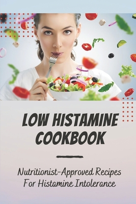 Low Histamine Cookbook: Nutritionist-Approved Recipes For Histamine Intolerance: Low Histamine Foods - Quinton Pinuelas